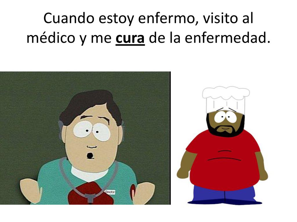 Cuando estoy enfermo, visito al médico y me cura de la enfermedad.