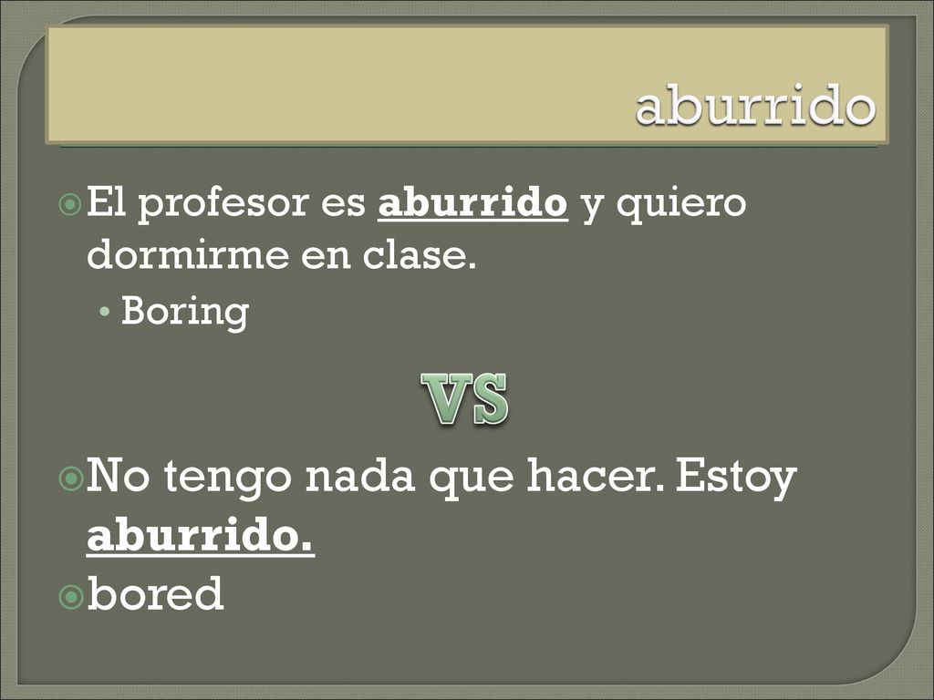 VS aburrido No tengo nada que hacer. Estoy aburrido. bored