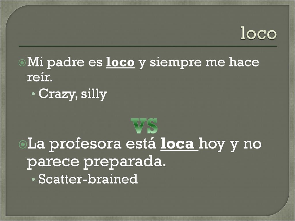 VS loco La profesora está loca hoy y no parece preparada.