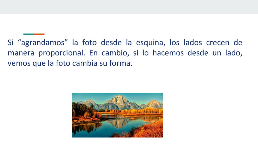 Si agrandamos la foto desde la esquina, los lados crecen de manera proporcional.