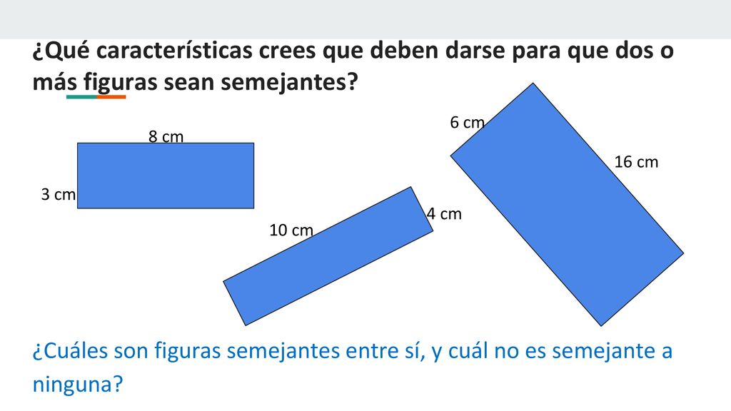 ¿Qué características crees que deben darse para que dos o más figuras sean semejantes