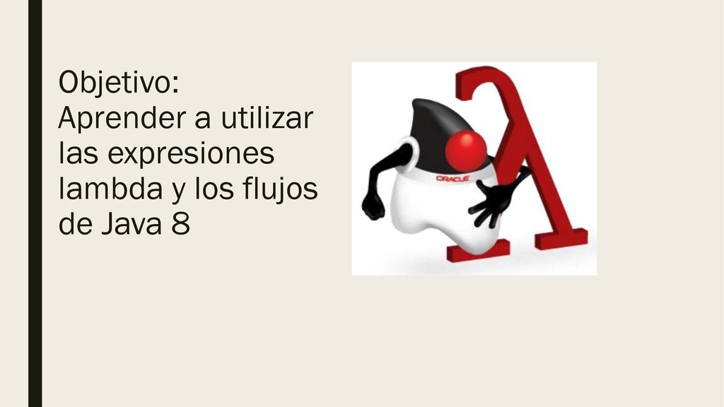 Objetivo: Aprender a utilizar las expresiones lambda y los flujos de Java 8