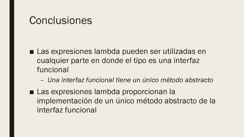 Conclusiones Las expresiones lambda pueden ser utilizadas en cualquier parte en donde el tipo es una interfaz funcional.