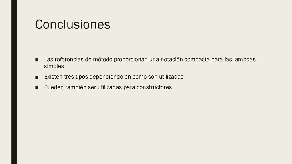 Conclusiones Las referencias de método proporcionan una notación compacta para las lambdas simples.