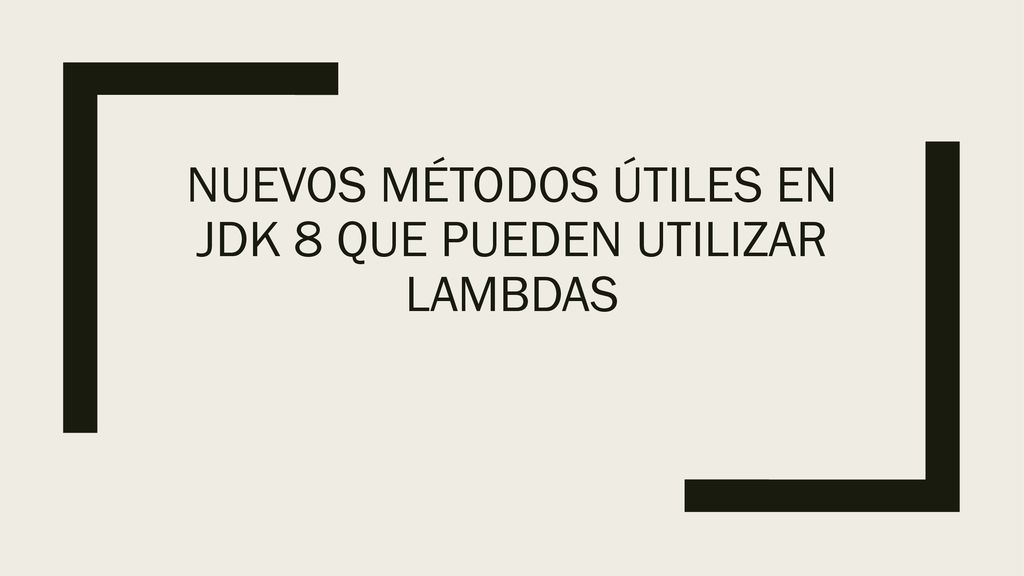 Nuevos métodos útiles en jdk 8 que pueden utilizar lambdas