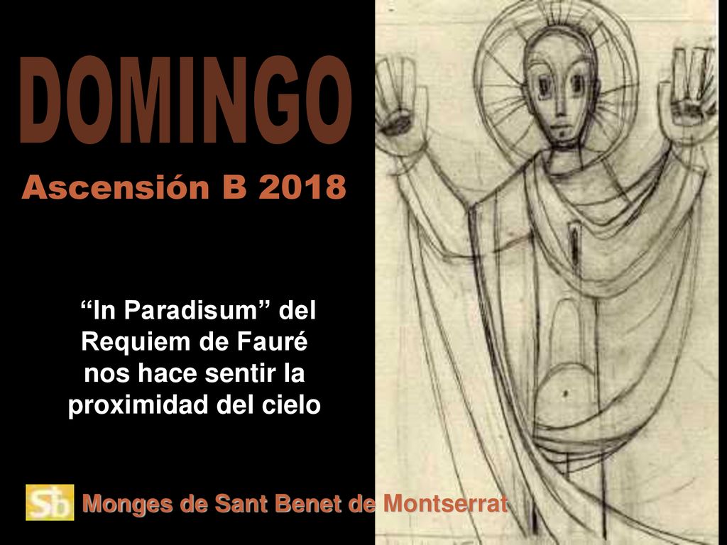 DOMINGO Ascensión B In Paradisum del Requiem de Fauré nos hace sentir la proximidad del cielo.