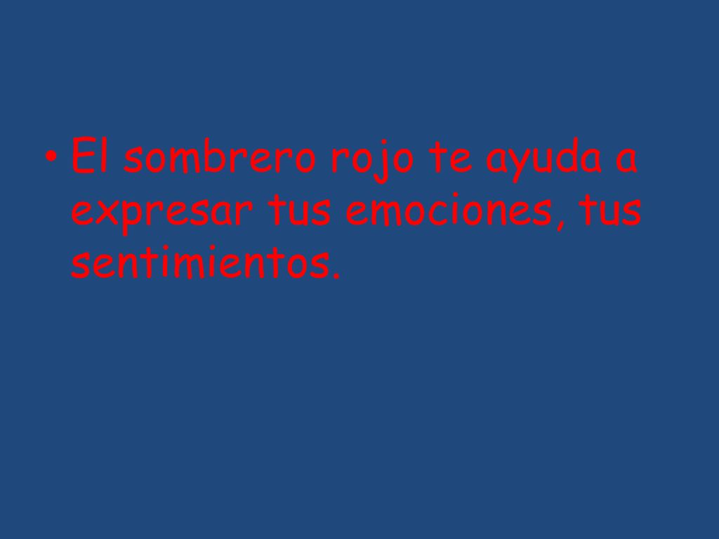 El sombrero rojo te ayuda a expresar tus emociones, tus sentimientos.
