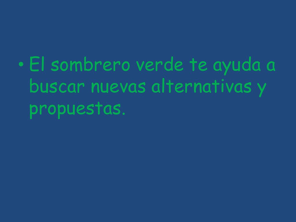 El sombrero verde te ayuda a buscar nuevas alternativas y propuestas.