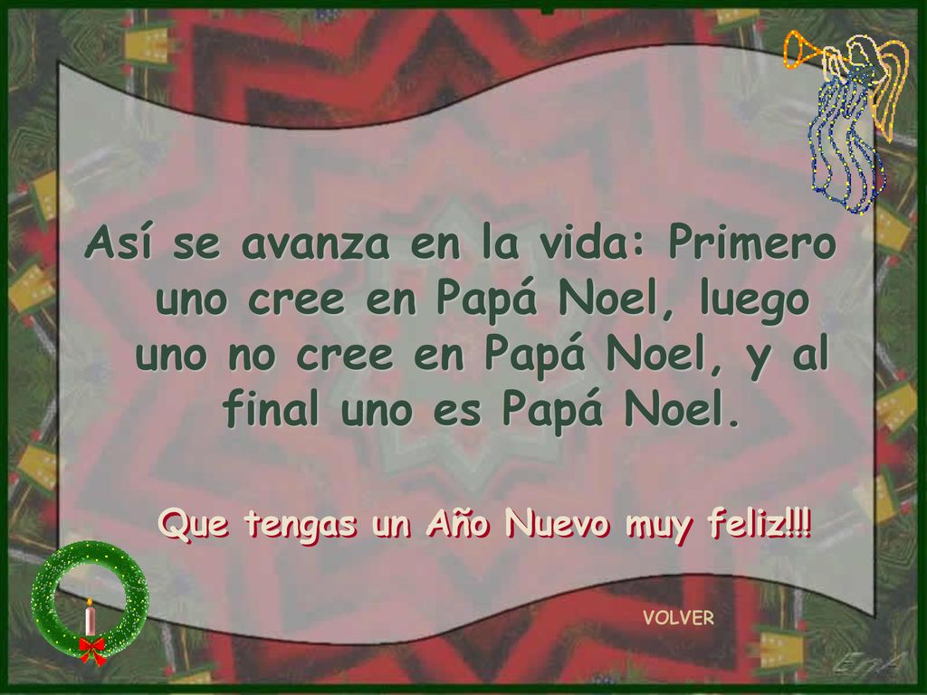 Así se avanza en la vida: Primero uno cree en Papá Noel, luego uno no cree en Papá Noel, y al final uno es Papá Noel.