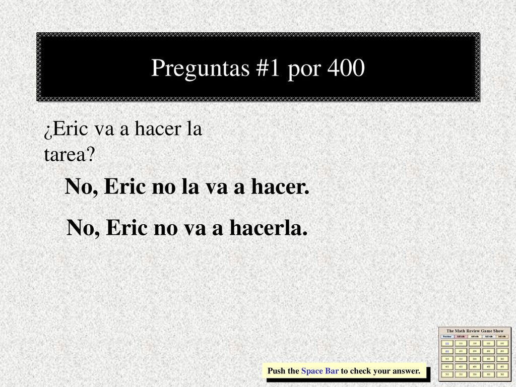 Preguntas #1 por 400 No, Eric no la va a hacer.