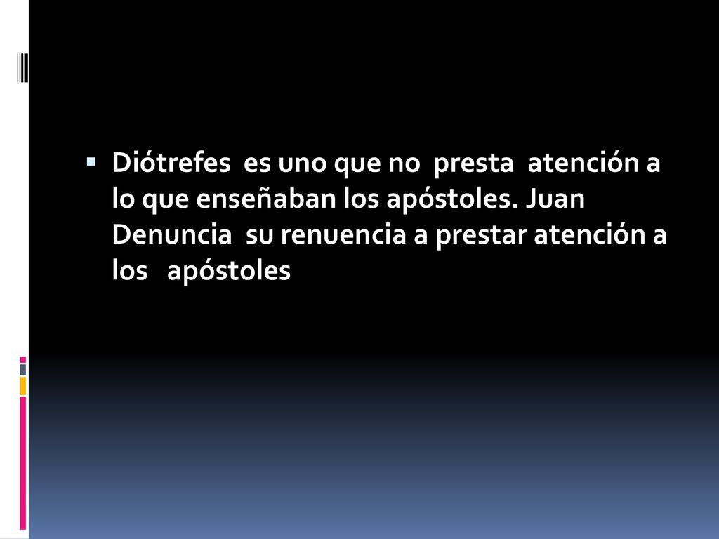 Diótrefes es uno que no presta atención a lo que enseñaban los apóstoles.