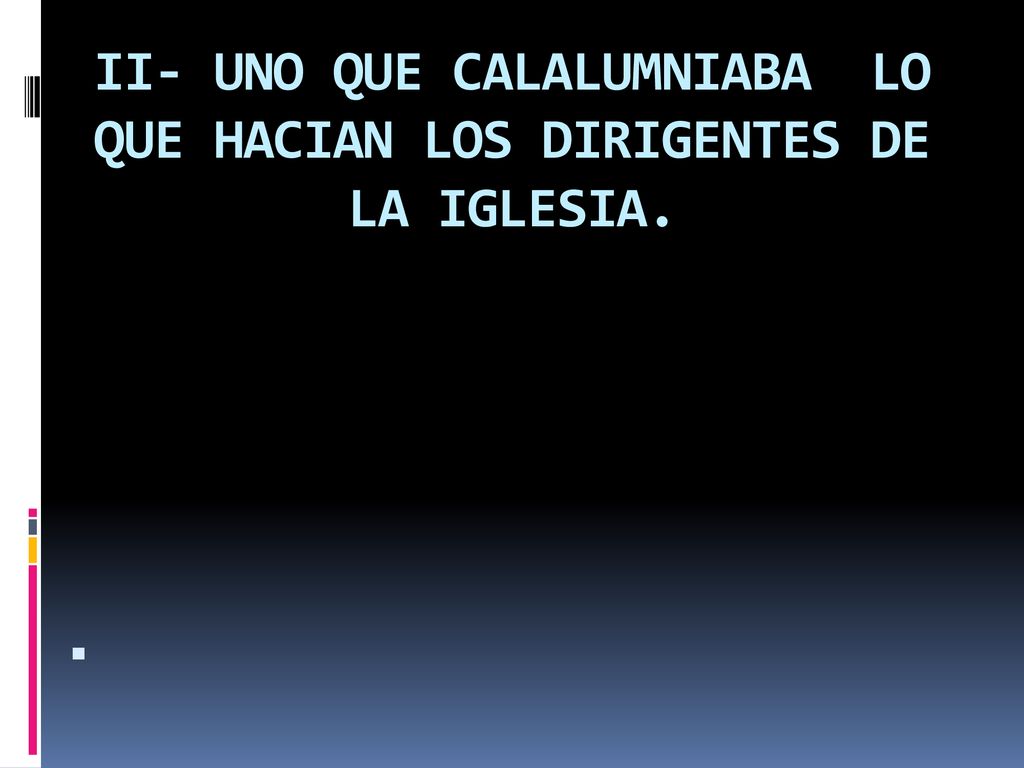 II- UNO QUE CALALUMNIABA LO QUE HACIAN LOS DIRIGENTES DE LA IGLESIA.