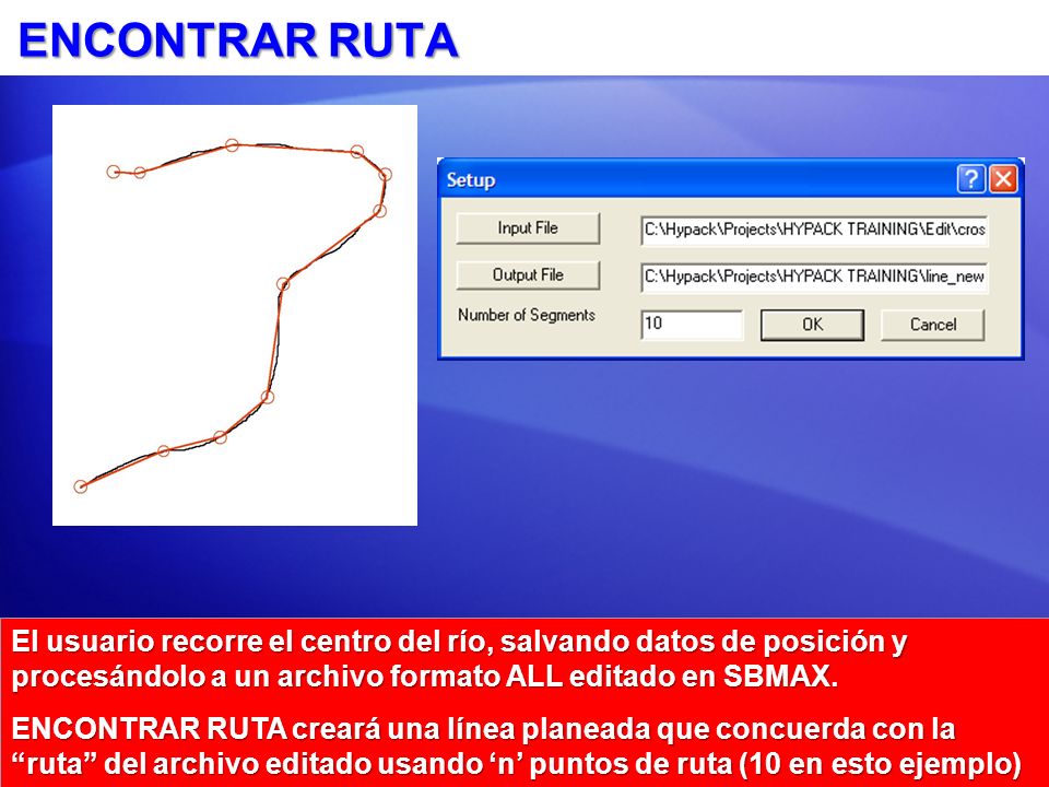 ENCONTRAR RUTA El usuario recorre el centro del río, salvando datos de posición y procesándolo a un archivo formato ALL editado en SBMAX.