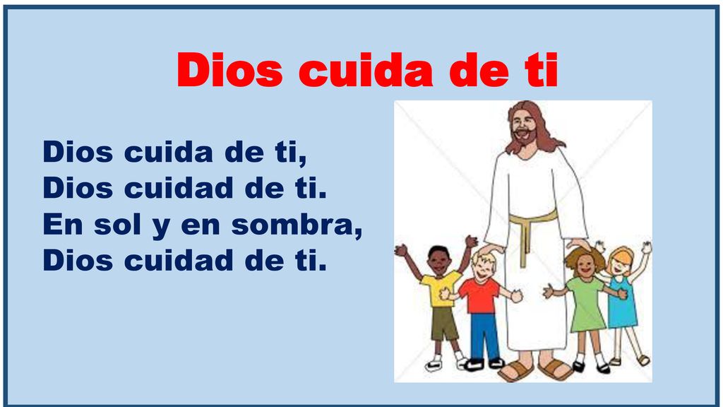 Dios cuida de ti Dios cuida de ti, Dios cuidad de ti.