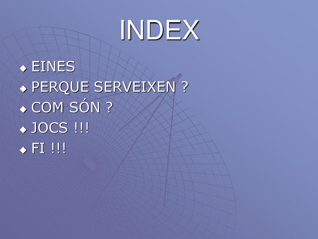 INDEX EINES PERQUE SERVEIXEN COM SÓN JOCS !!! FI !!!