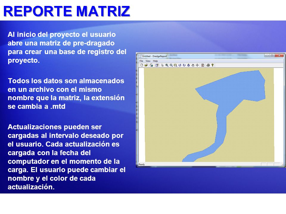 REPORTE MATRIZ Al inicio del proyecto el usuario abre una matriz de pre-dragado para crear una base de registro del proyecto.