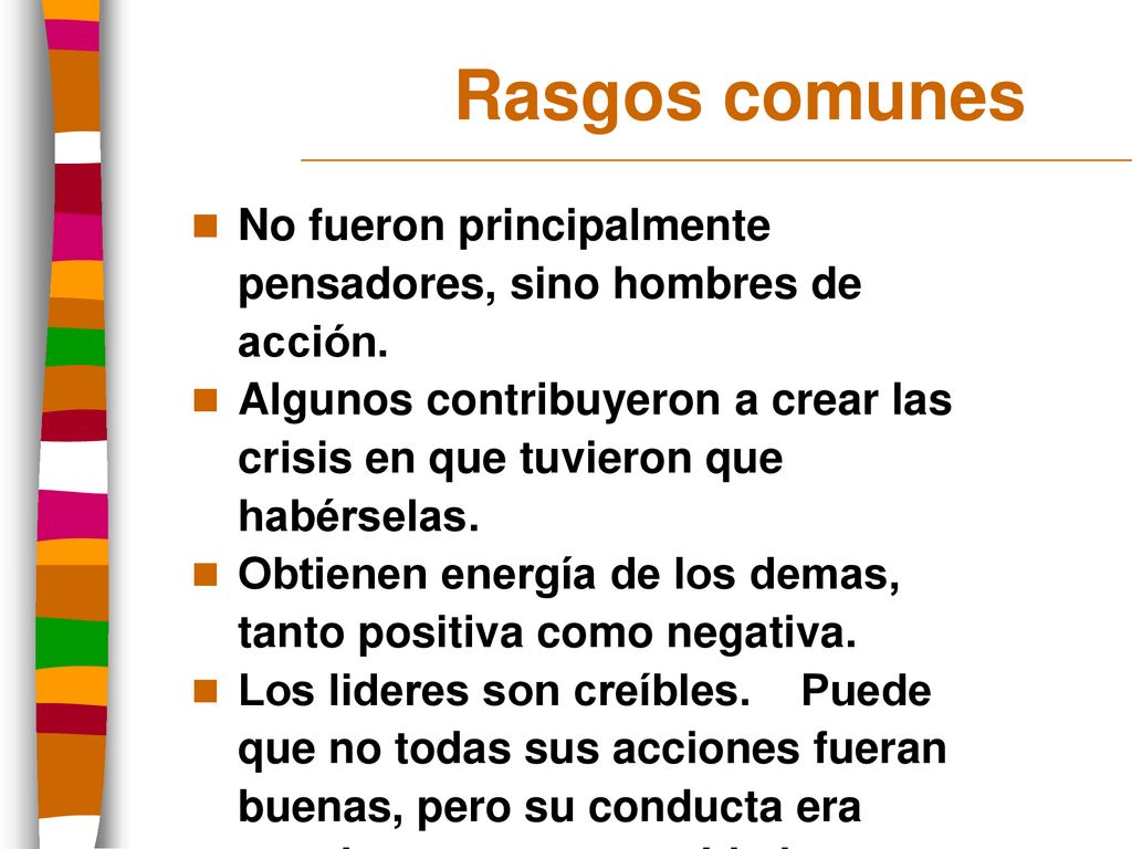 Rasgos comunes No fueron principalmente pensadores, sino hombres de acción. Algunos contribuyeron a crear las crisis en que tuvieron que habérselas.