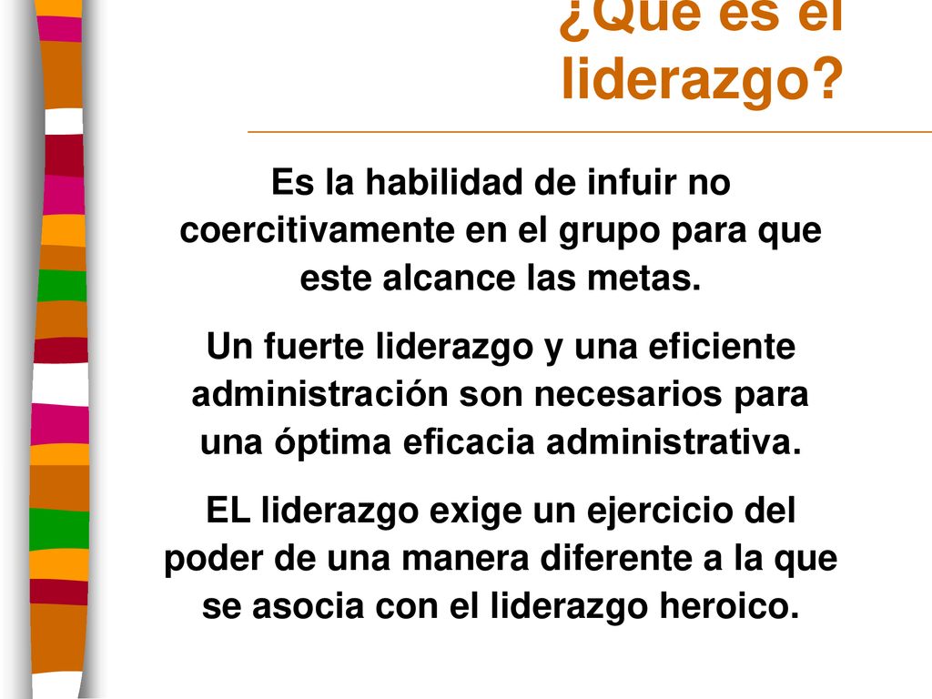 ¿Que es el liderazgo Es la habilidad de infuir no coercitivamente en el grupo para que este alcance las metas.