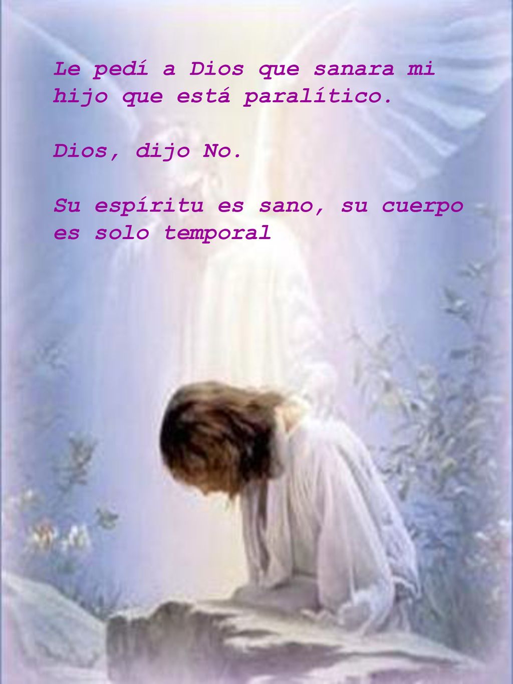 Le pedí a Dios que sanara mi hijo que está paralítico.
