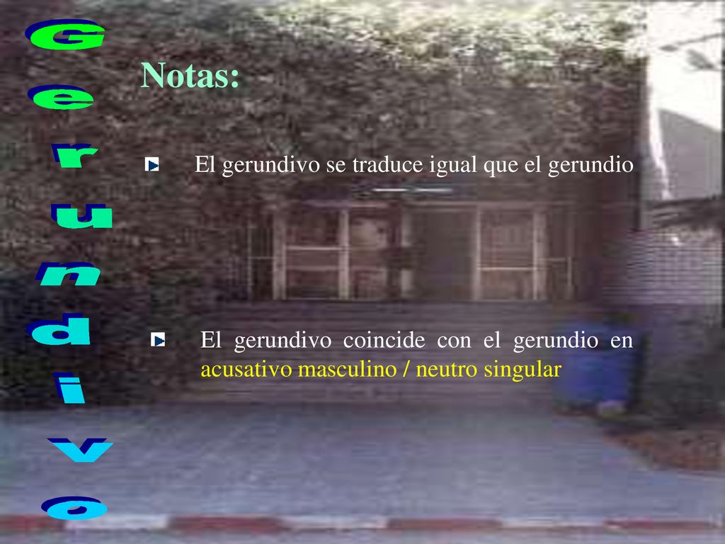 Notas: Gerundivo El gerundivo se traduce igual que el gerundio