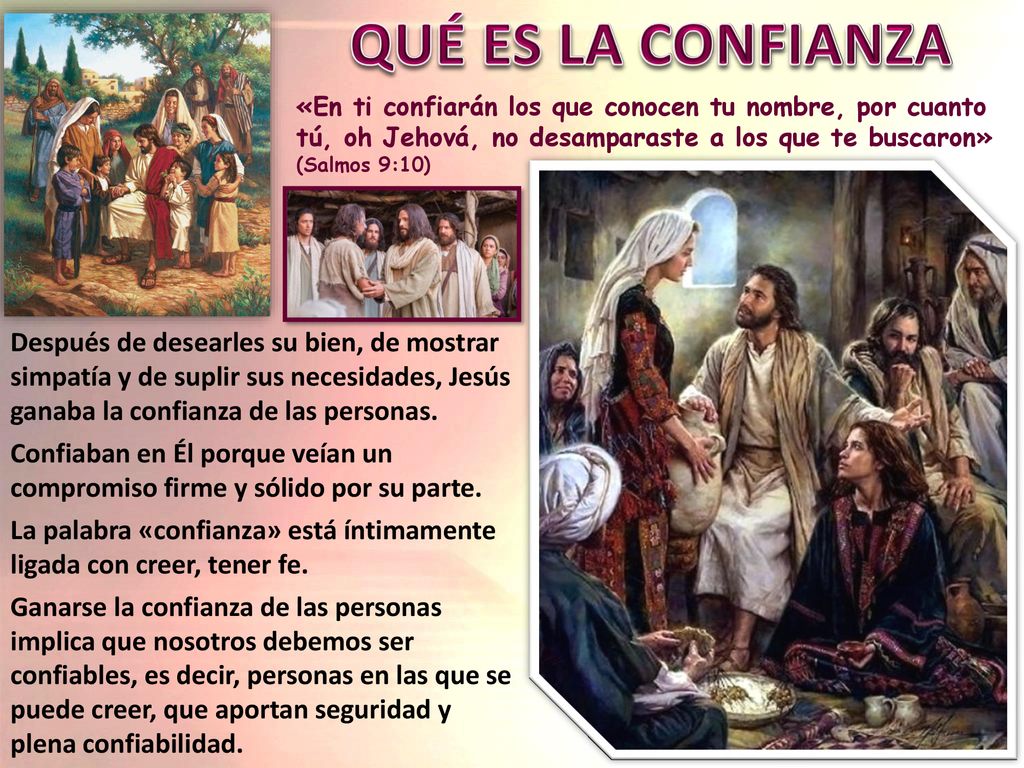 QUÉ ES LA CONFIANZA «En ti confiarán los que conocen tu nombre, por cuanto tú, oh Jehová, no desamparaste a los que te buscaron» (Salmos 9:10)