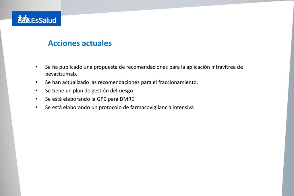 Acciones actuales Se ha publicado una propuesta de recomendaciones para la aplicación intravítrea de bevacizumab.