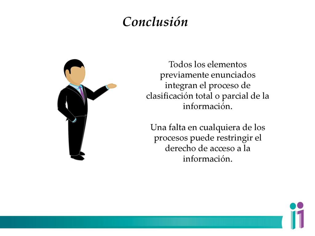 Conclusión Todos los elementos previamente enunciados integran el proceso de clasificación total o parcial de la información.