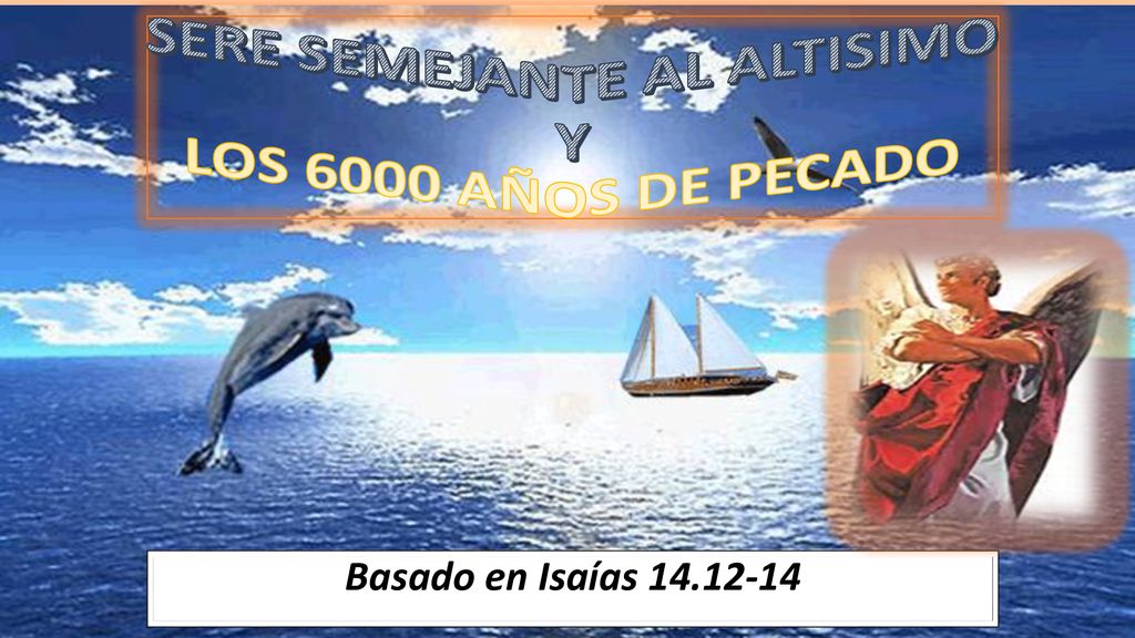 SERE SEMEJANTE AL ALTISIMO Y LOS 6000 AÑOS DE PECADO