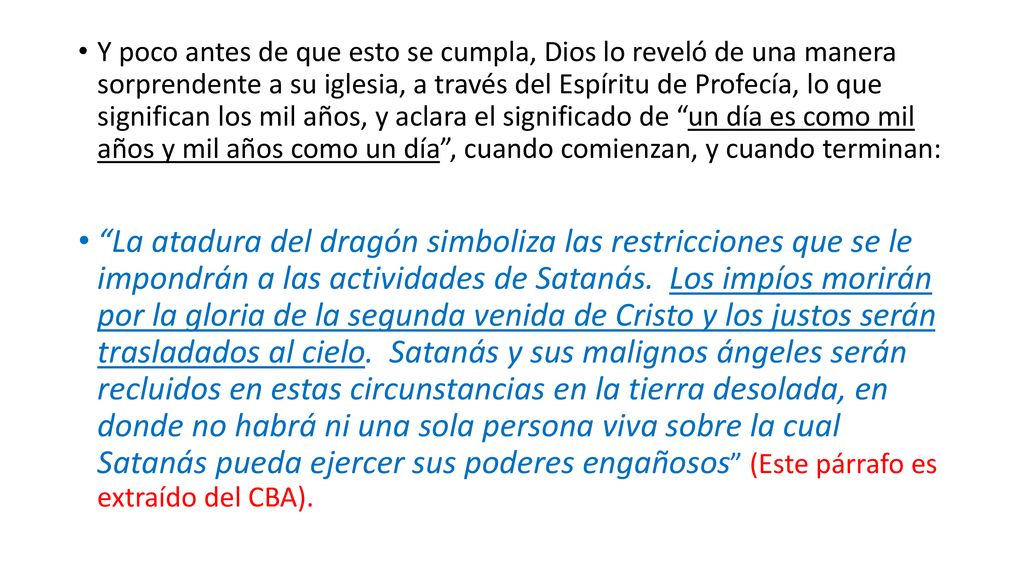Y poco antes de que esto se cumpla, Dios lo reveló de una manera sorprendente a su iglesia, a través del Espíritu de Profecía, lo que significan los mil años, y aclara el significado de un día es como mil años y mil años como un día , cuando comienzan, y cuando terminan: