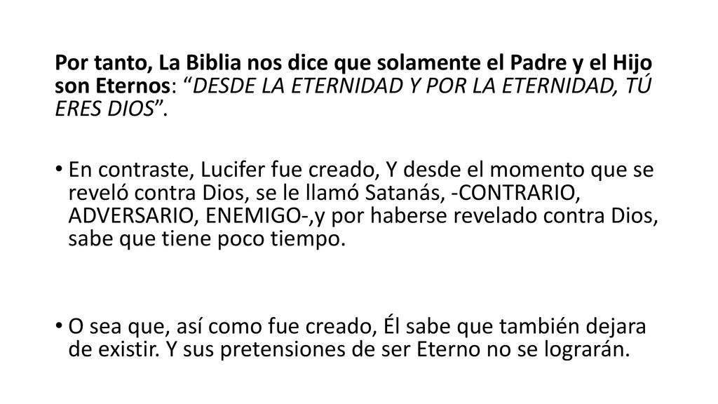 Por tanto, La Biblia nos dice que solamente el Padre y el Hijo son Eternos: DESDE LA ETERNIDAD Y POR LA ETERNIDAD, TÚ ERES DIOS .