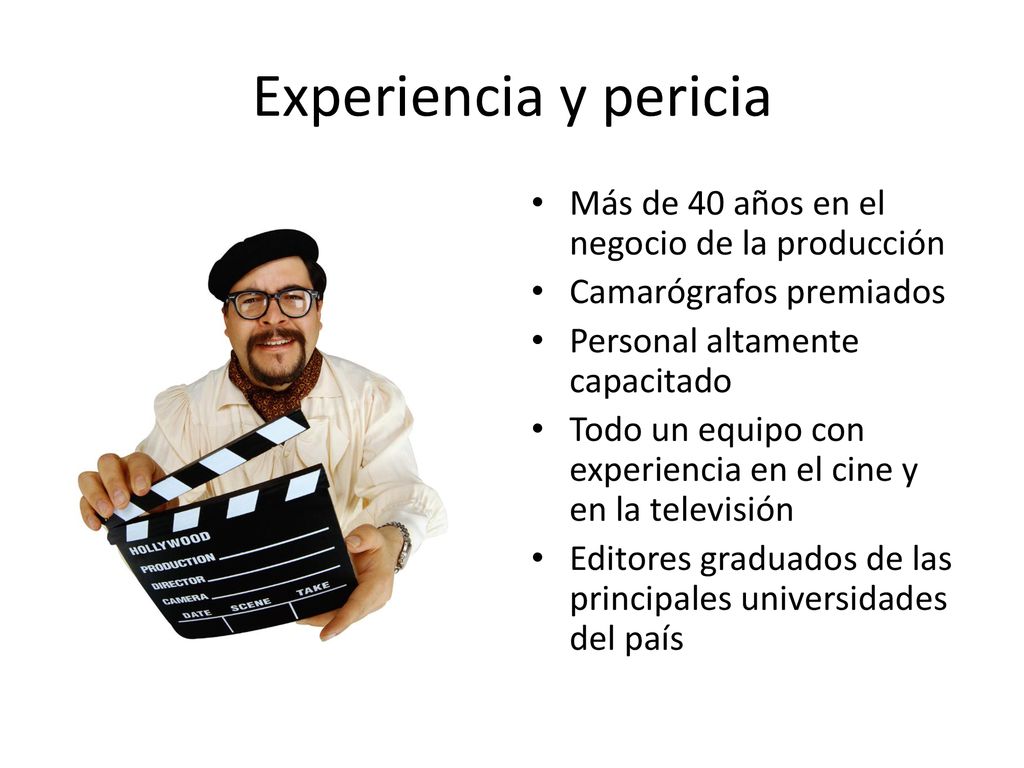 Experiencia y pericia Más de 40 años en el negocio de la producción