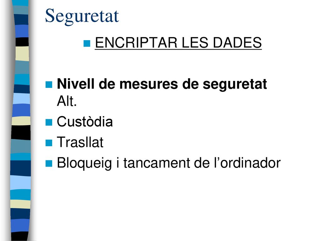 Seguretat ENCRIPTAR LES DADES Nivell de mesures de seguretat Alt.