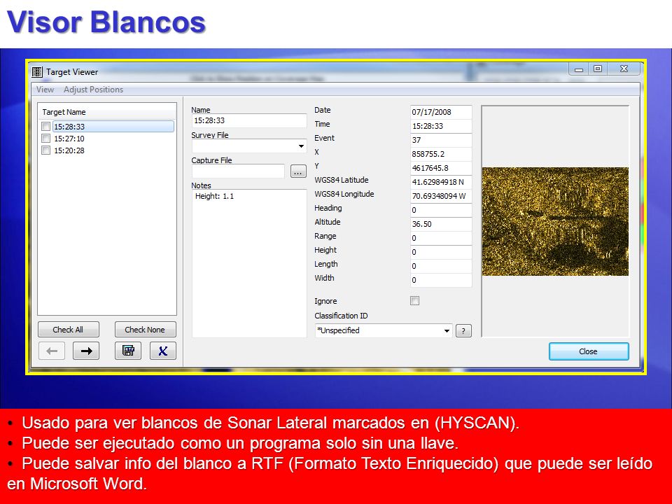 Visor Blancos Usado para ver blancos de Sonar Lateral marcados en (HYSCAN). Puede ser ejecutado como un programa solo sin una llave.