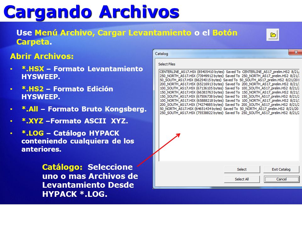 Cargando Archivos Use Menú Archivo, Cargar Levantamiento o el Botón Carpeta. Abrir Archivos: *.HSX – Formato Levantamiento HYSWEEP.