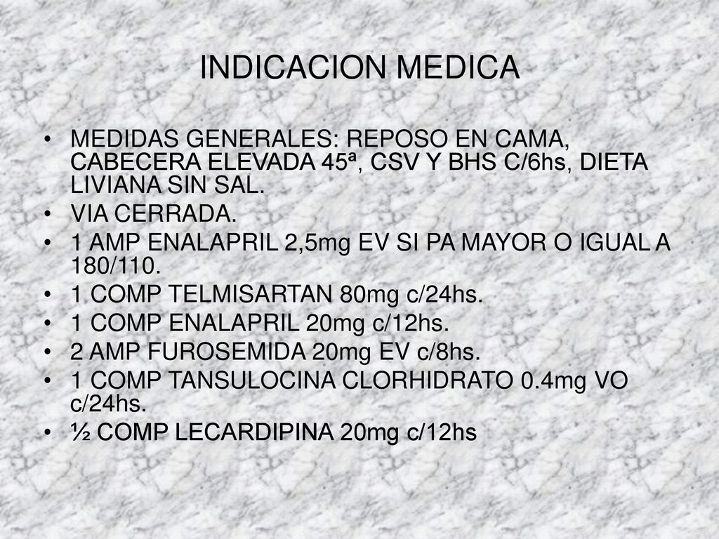 INDICACION MEDICA MEDIDAS GENERALES: REPOSO EN CAMA, CABECERA ELEVADA 45ª, CSV Y BHS C/6hs, DIETA LIVIANA SIN SAL.
