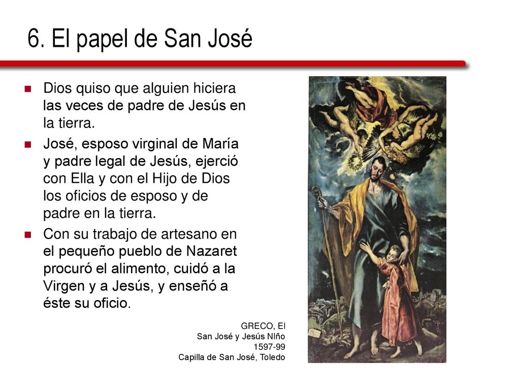 6. El papel de San José Dios quiso que alguien hiciera las veces de padre de Jesús en la tierra.