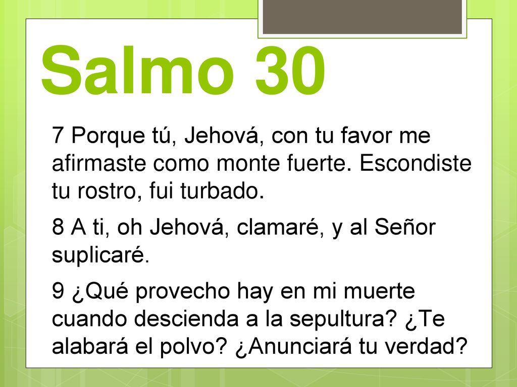 Salmo 30 7 Porque tú, Jehová, con tu favor me afirmaste como monte fuerte. Escondiste tu rostro, fui turbado.