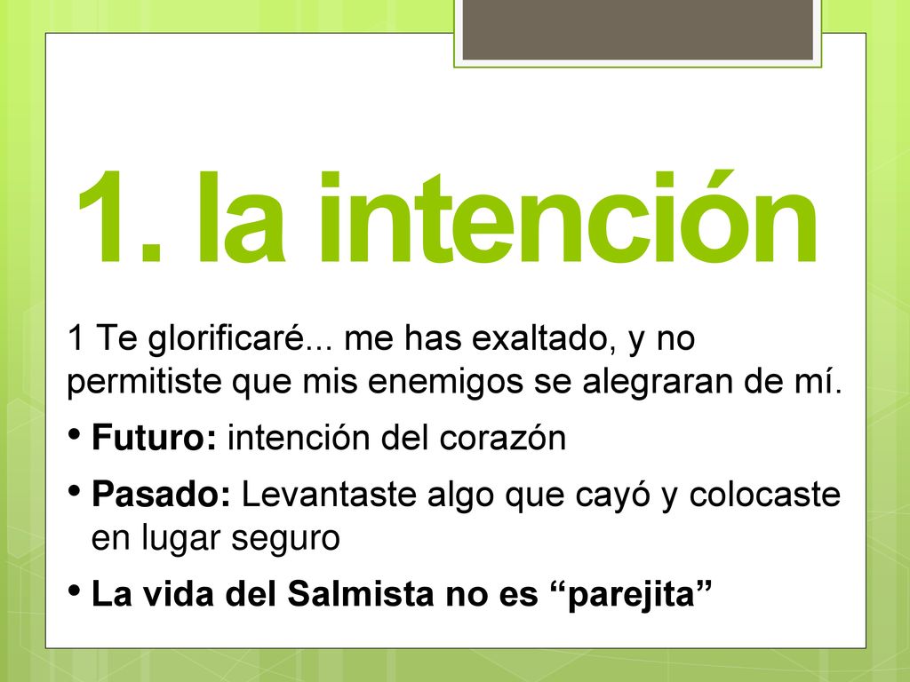1. la intención 1 Te glorificaré... me has exaltado, y no permitiste que mis enemigos se alegraran de mí.