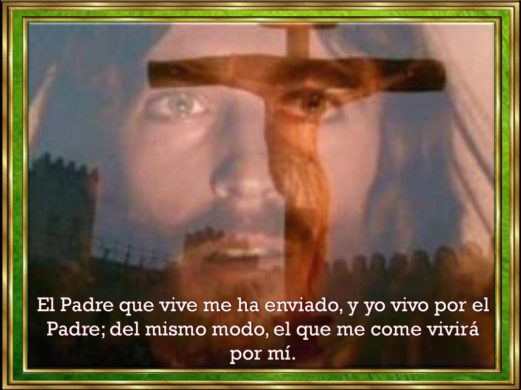 El Padre que vive me ha enviado, y yo vivo por el Padre; del mismo modo, el que me come vivirá por mí.