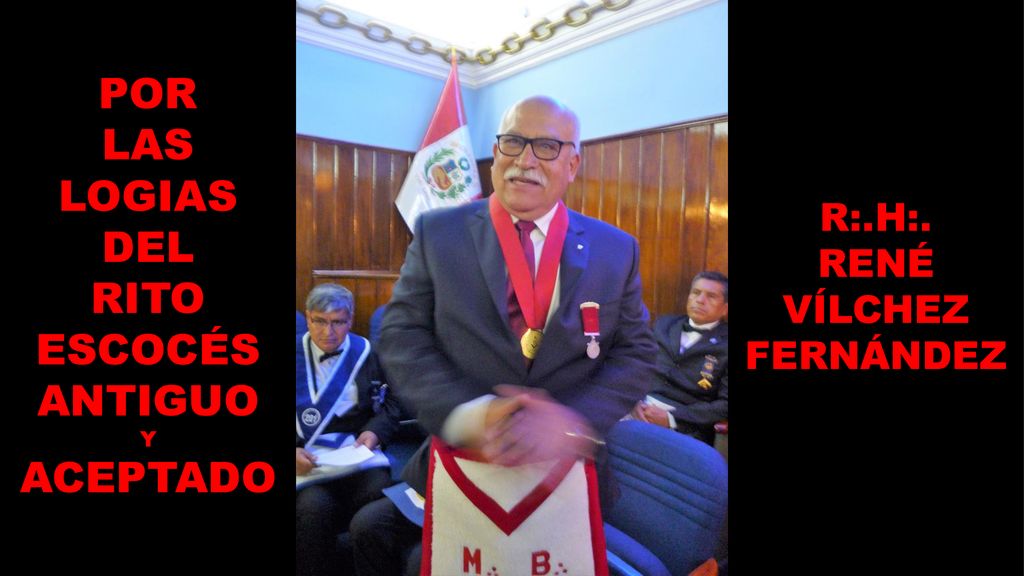 POR LAS LOGIAS DEL RITO ESCOCÉS ANTIGUO ACEPTADO R:.H:. RENÉ VÍLCHEZ