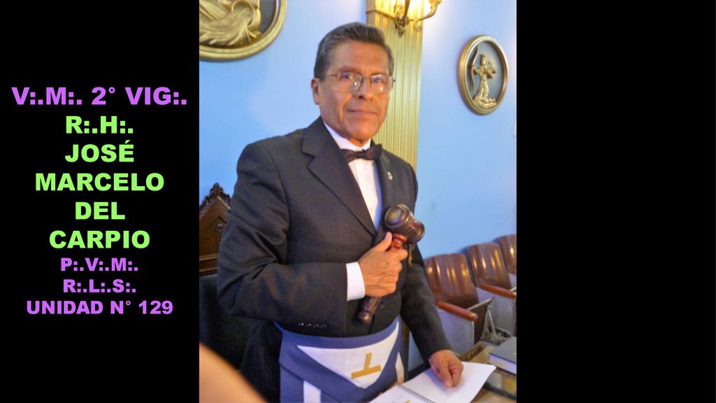V:.M:. 2° VIG:. R:.H:. JOSÉ MARCELO DEL CARPIO P:.V:.M:. R:.L:.S:.