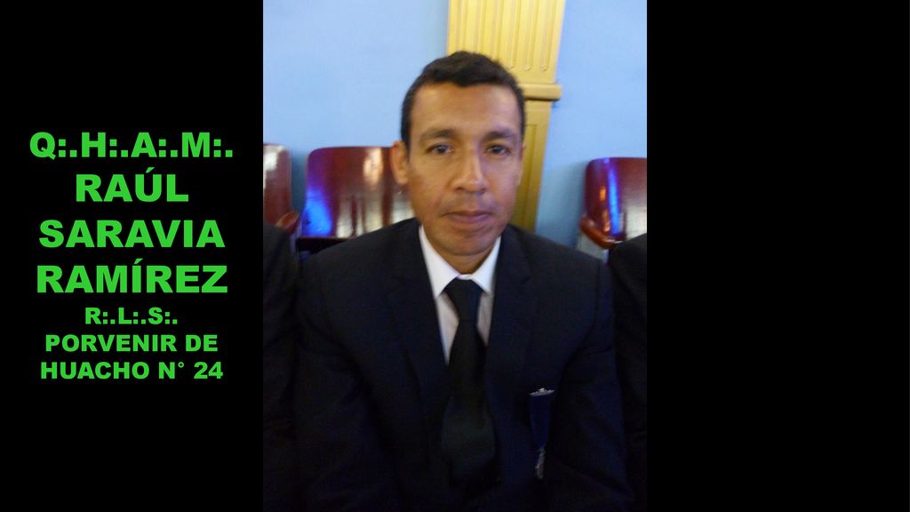 Q:.H:.A:.M:. RAÚL SARAVIA RAMÍREZ R:.L:.S:. PORVENIR DE HUACHO N° 24