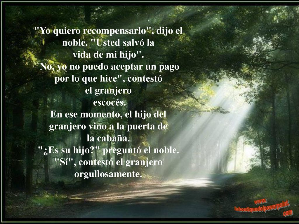 Yo quiero recompensarlo , dijo el noble. Usted salvó la