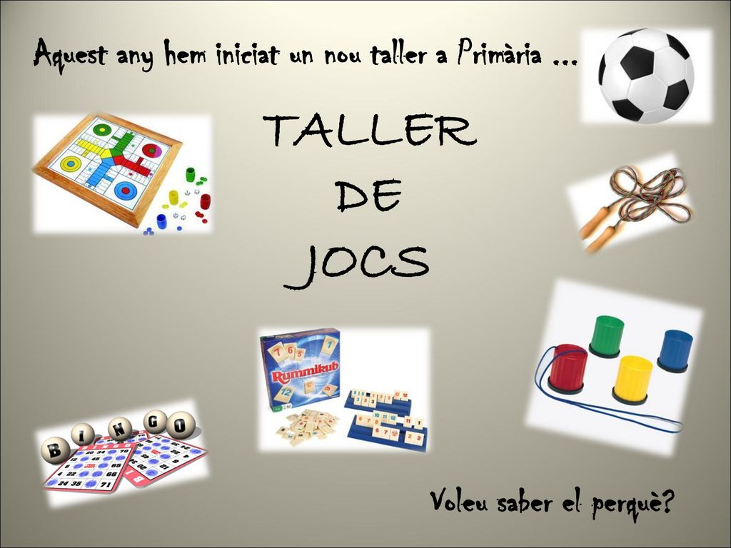 TALLER DE JOCS Aquest any hem iniciat un nou taller a Primària ...