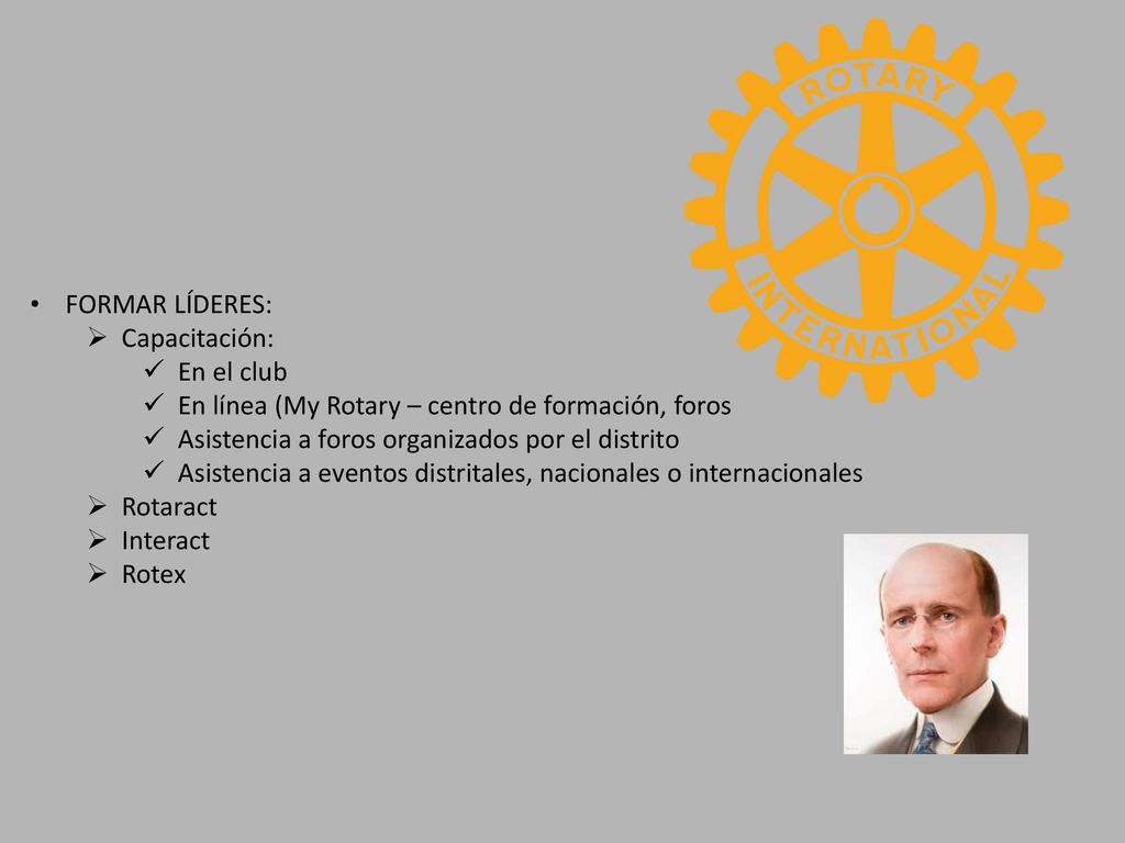 FORMAR LÍDERES: Capacitación: En el club. En línea (My Rotary – centro de formación, foros. Asistencia a foros organizados por el distrito.