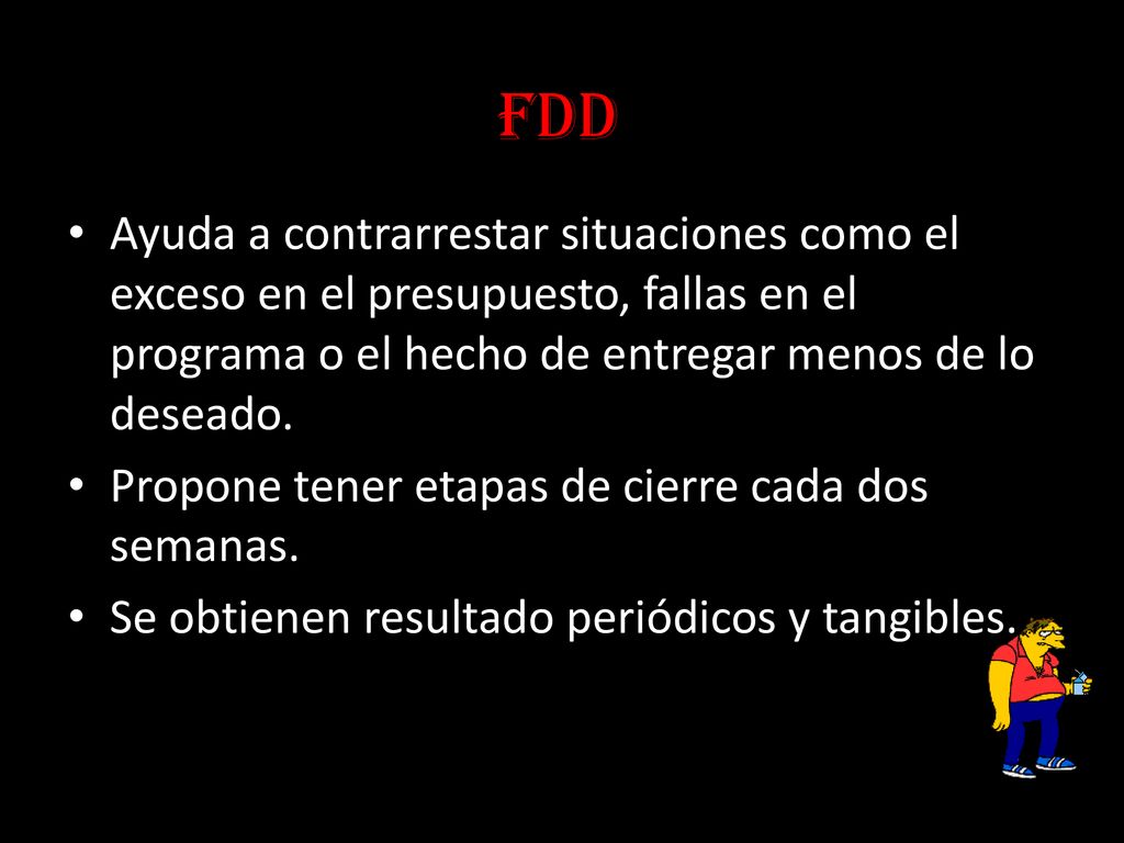 FDD Ayuda a contrarrestar situaciones como el exceso en el presupuesto, fallas en el programa o el hecho de entregar menos de lo deseado.