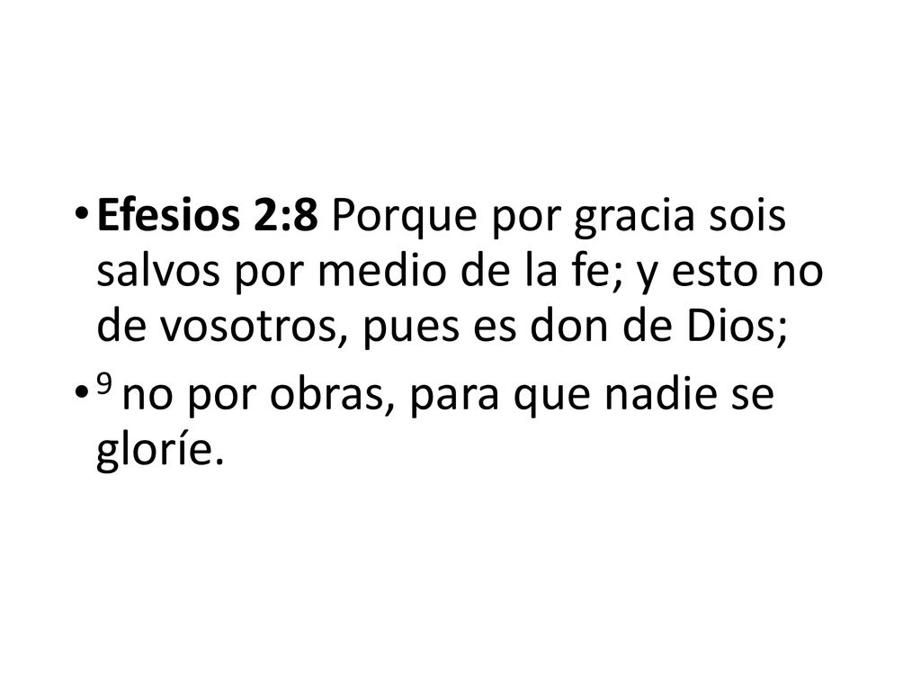 Efesios 2:8 Porque por gracia sois salvos por medio de la fe; y esto no de vosotros, pues es don de Dios;