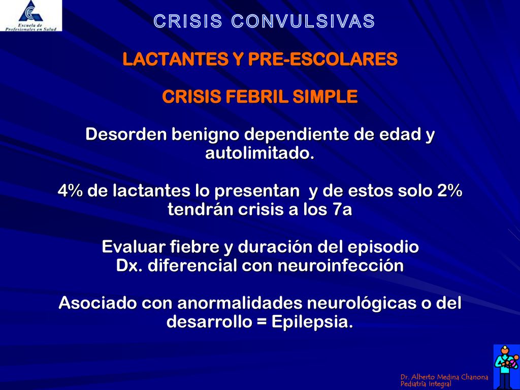 LACTANTES Y PRE-ESCOLARES CRISIS FEBRIL SIMPLE Desorden benigno dependiente de edad y autolimitado.