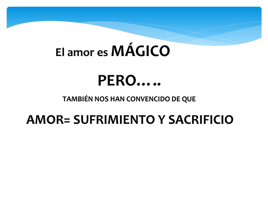 TAMBIÉN NOS HAN CONVENCIDO DE QUE AMOR= SUFRIMIENTO Y SACRIFICIO
