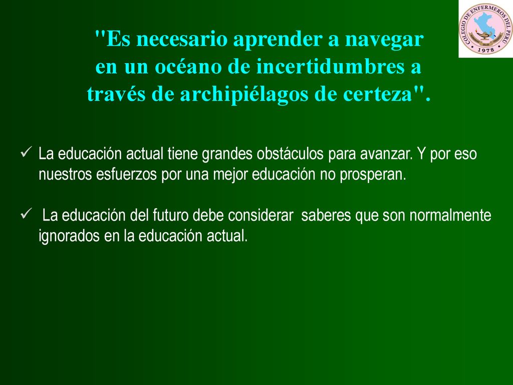 Es necesario aprender a navegar en un océano de incertidumbres a